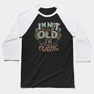 I'm not old I'm classic Baseball T-Shirt